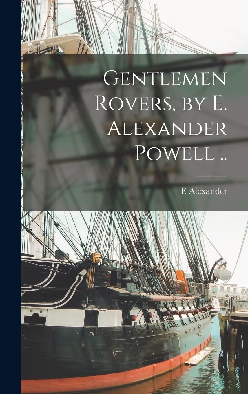 Gentlemen Rovers, by E. Alexander Powell ..