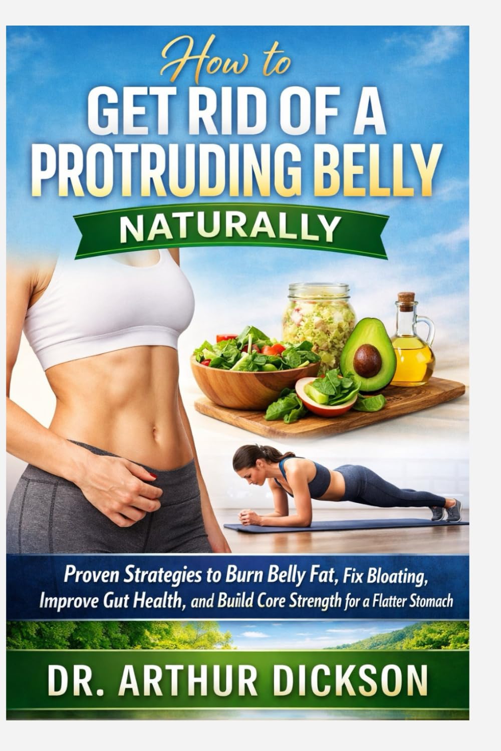 HOW TO GET RID OF A PROTRUDING BELLY NATURALLY: Proven Strategies to Burn Belly Fat, Fix Bloating, Improve Gut Health, and Build Core Strength for a Flatter Stomach