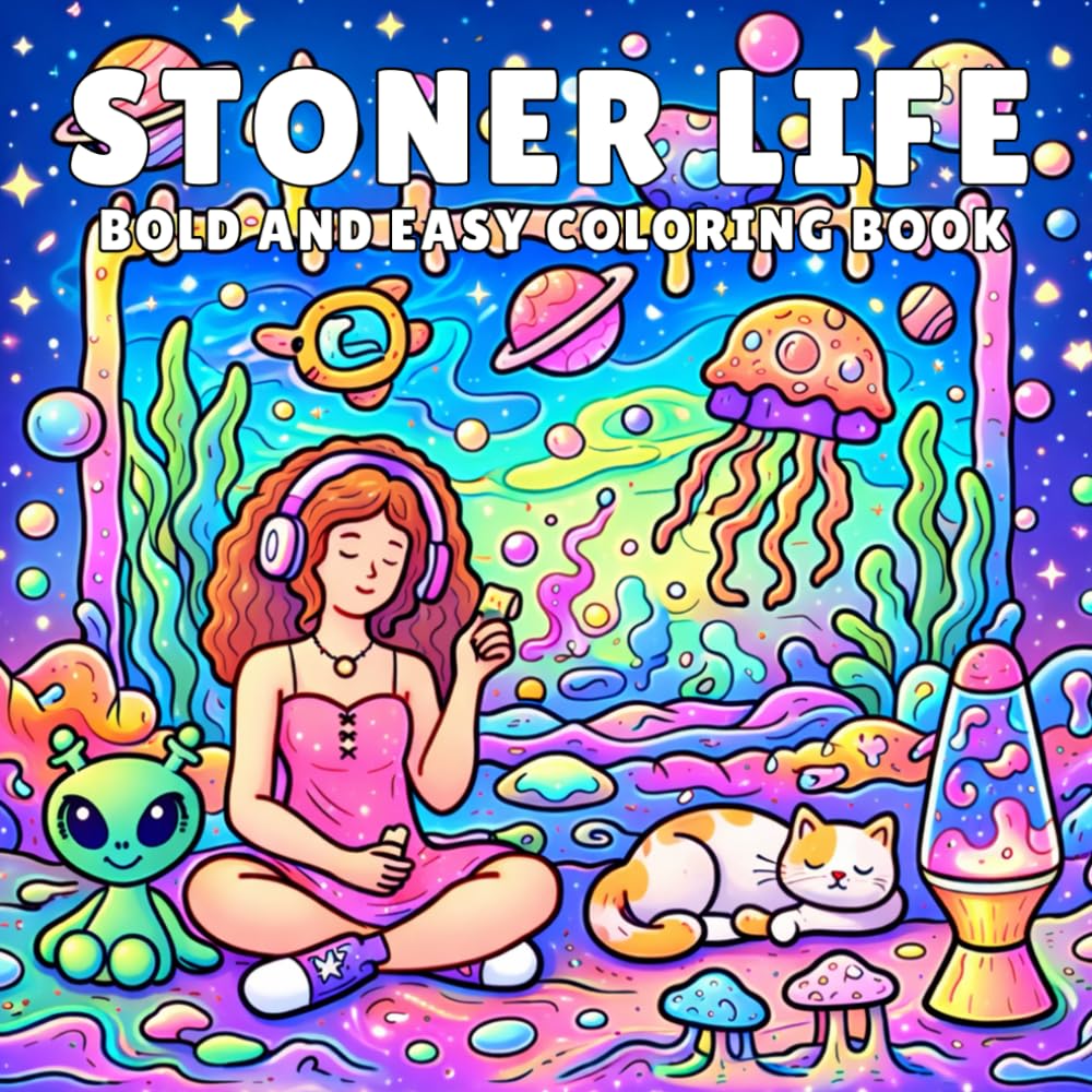 Stoner Life Bold and eady Coloring Book: A Trippy Psychedelic Coloring Book with Cute Surreal Art, Chill Vibes, Groovy Characters & Relaxing Stress Relief Pages