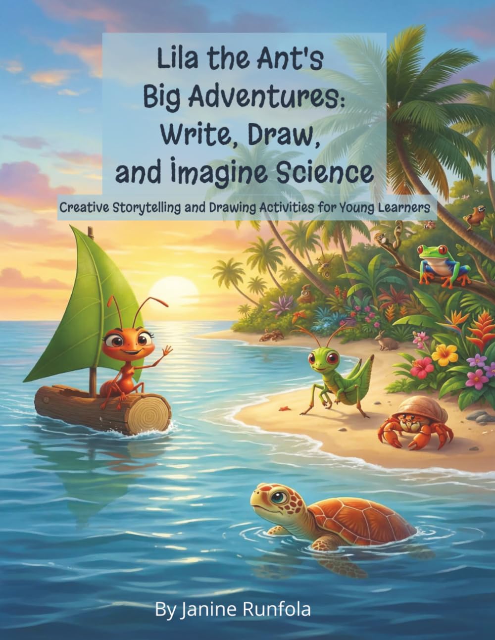 Lila the Ant's Big Adventures: Write, Draw, and Imagine Science: Creative Storytelling and Drawing Activities for Young Learners