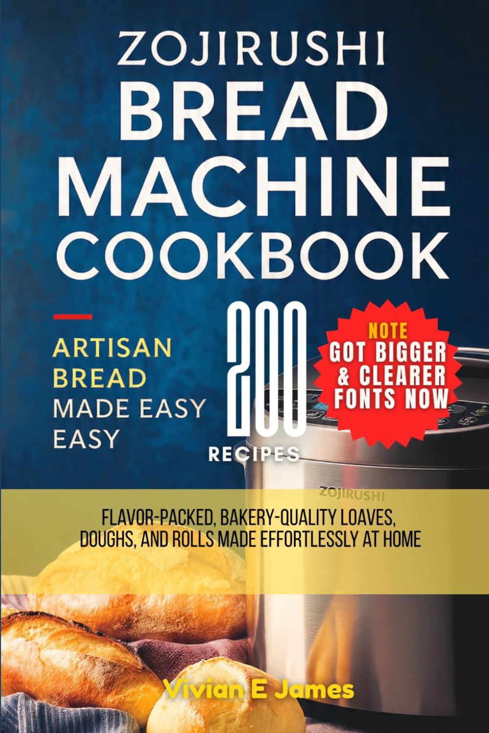 Zojirushi Bread Machine Cookbook Artisan Bread Made Easy: 200 Flavor-Packed, Bakery-Quality Loaves, Doughs, and Rolls Made Effortlessly at Home