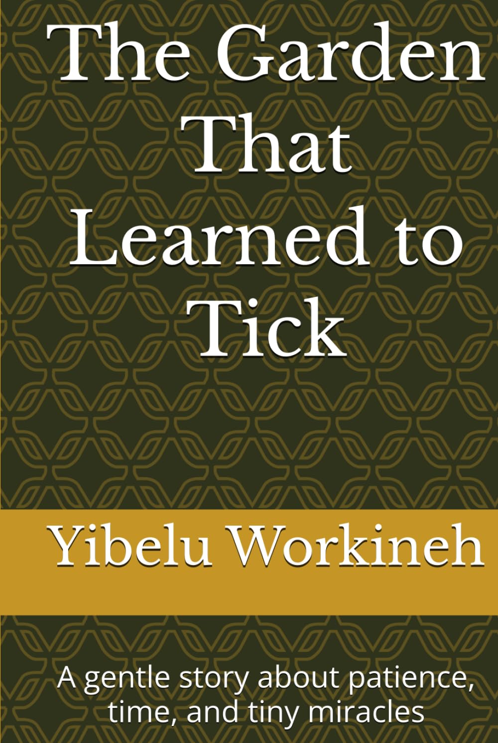 The Garden That Learned to Tick: A gentle story about patience, time, and tiny miracles