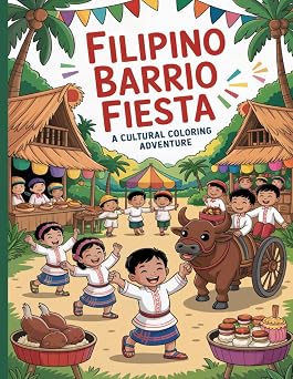 Filipino Barrio Fiesta A Cultural Coloring Adventure Discover Filipino Culture Through Music, Dance, and Tradition!