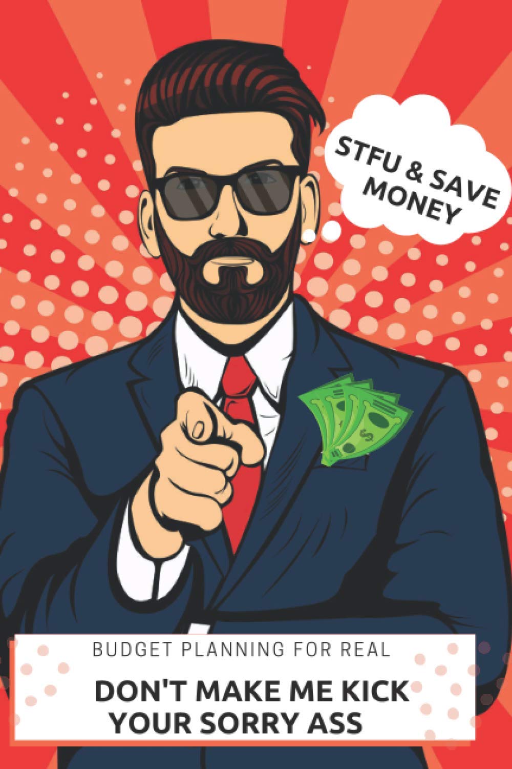 STFU & Save More Money, Budget Planners For Knuckle Heads, Learn To Save Money, Real Deal Budgeting, Get Wise and Get More of What You Want