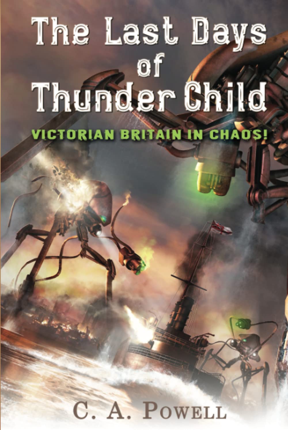 The Last Days of Thunder Child: Victorian Britain in chaos! (The Martian Invasion of Victorian Britain.)