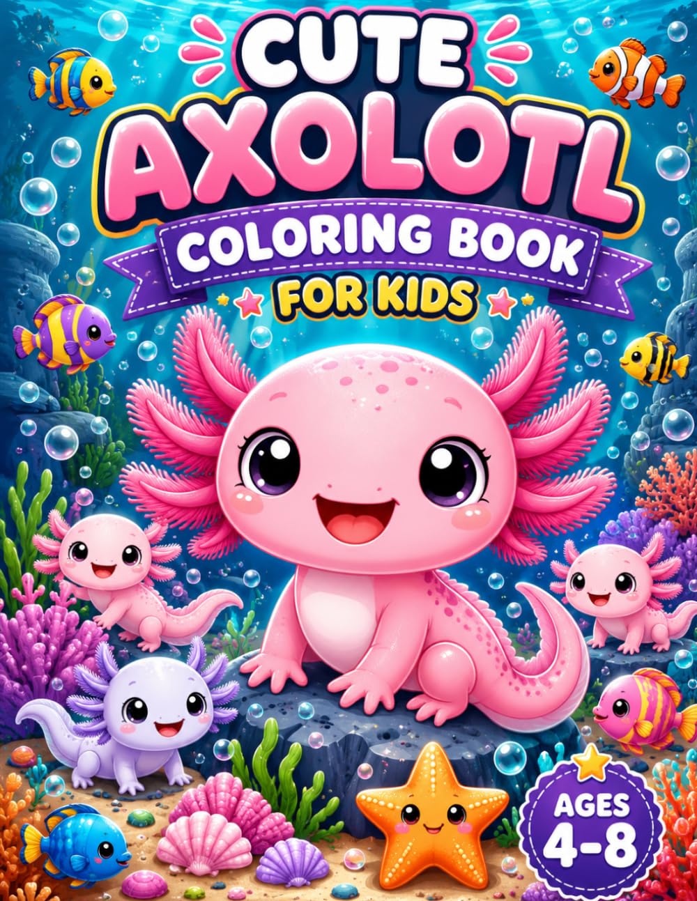 Cute Axolotl Coloring Book for Kids: Fun and Easy Coloring Pages Featuring Adorable Axolotls, Underwater Friends, and Ocean Adventures for Ages 4–8