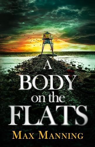 A BODY ON THE FLATS an absolutely gripping British crime thriller full of twists
