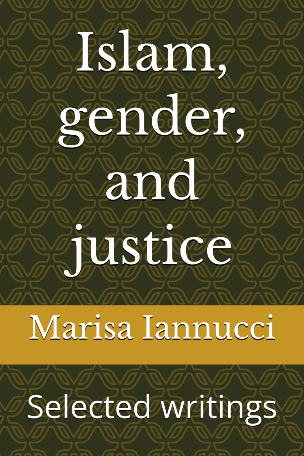 Islam, gender, and justice: Selected writings (Islamika)