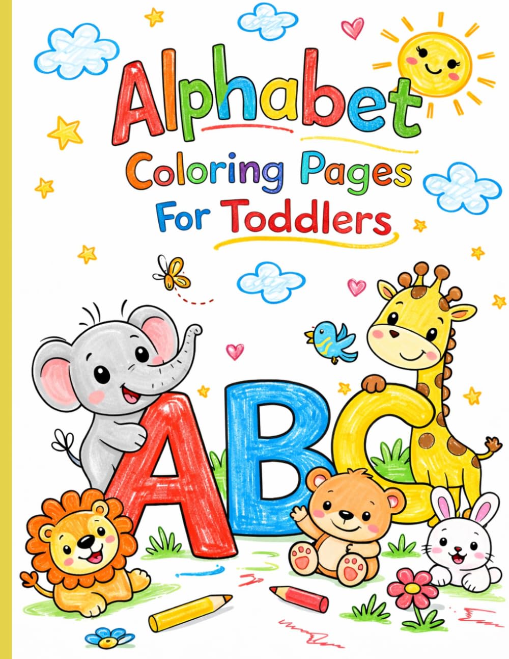 Alphabet Coloring Book for Toddlers Ages 2-7: ABC Letters and Cute Animals Coloring Pages for Early Learning, Preschool and Kindergarten Fun: ... – Bold outlines, perfect for little hands