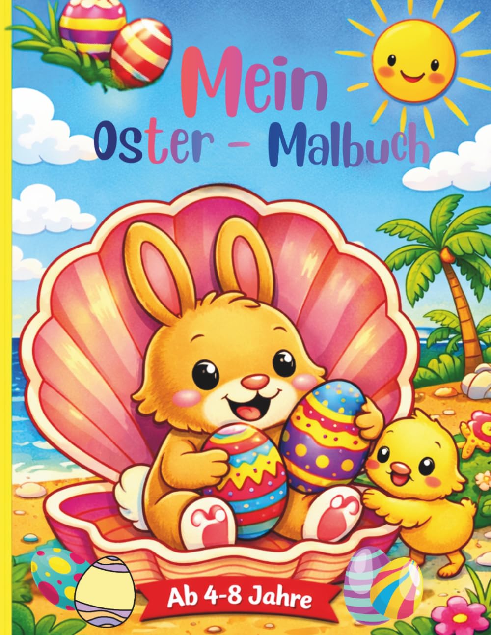 Mein Oster-Malbuch: Ein fröhliches Osterabenteuer mit süßen Hasen Küken und Ostereiern einfache und lustige Ausmalbilder für Kinder von 4–8 Jahren