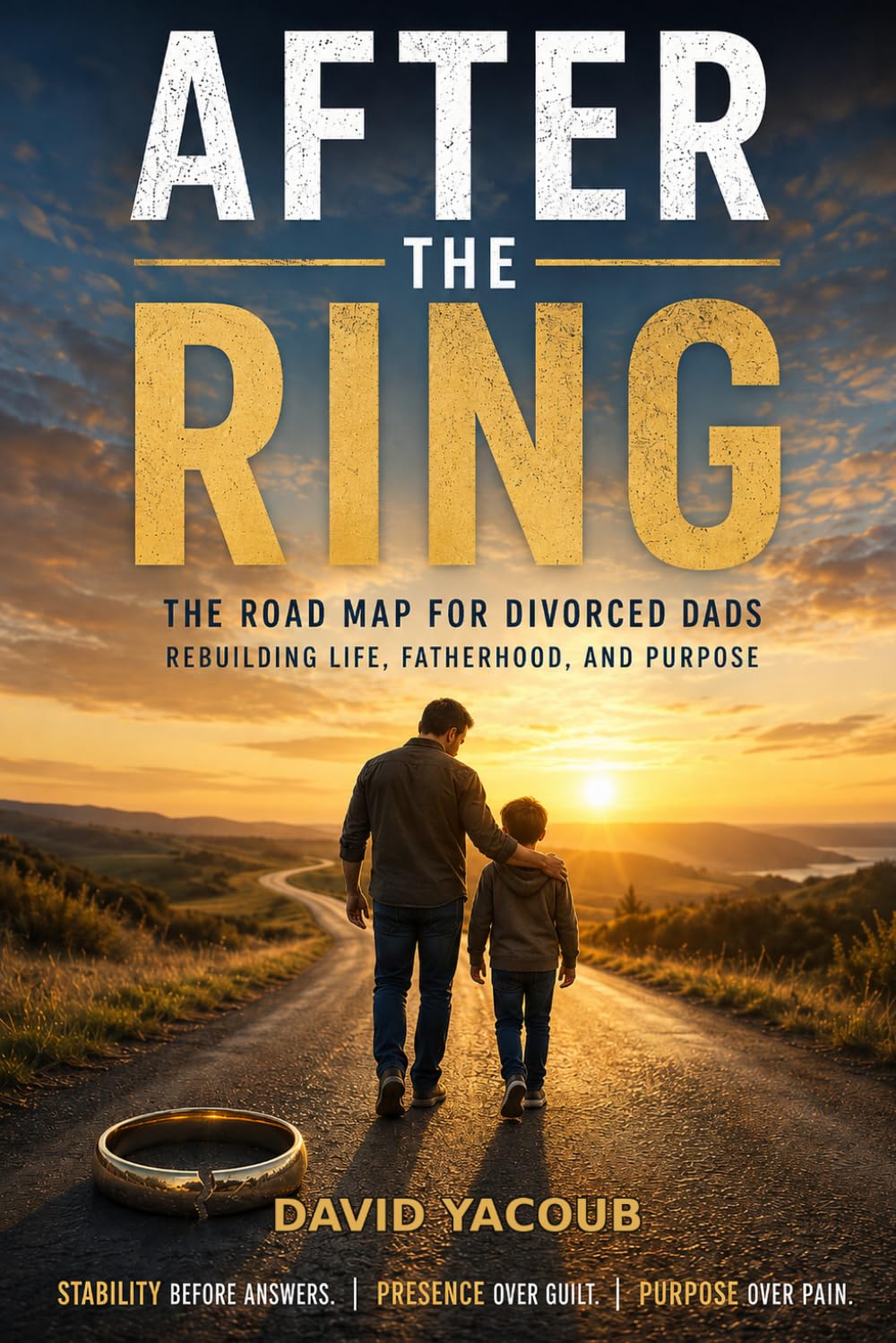 After the Ring: The Road Map for Divorced Dads Rebuilding Life, Fatherhood, and Purpose