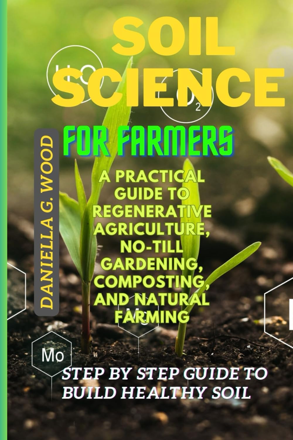 Soil science for farmers: A Practical Guide to Regenerative Agriculture, No-Till Gardening, Composting, and Natural Farming