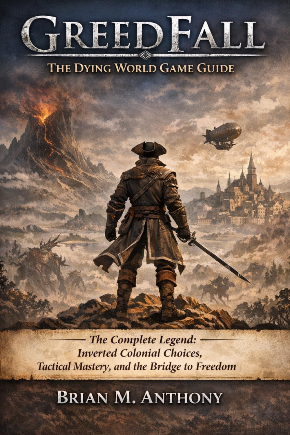 Greedfall: The Dying World Game Guide: The Complete Legend: Inverted Colonial Choices, Tactical Mastery, and the Bridge to Freedom
