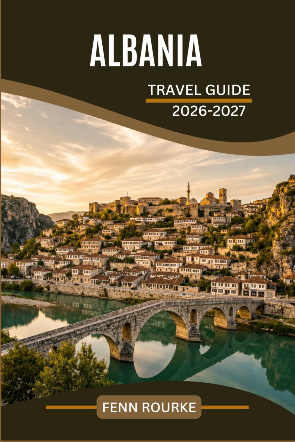 ALBANIA TRAVEL GUIDE 2026-2027: The European Destination Most Visitors Overlook and Every Self Guided Explorer Should Discover First