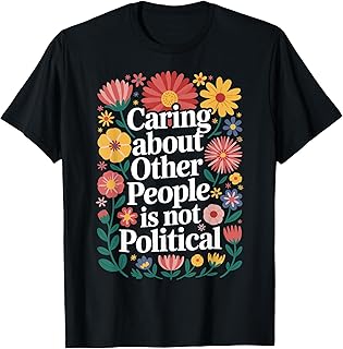 Caring About Other People is Not Political T-Shirt