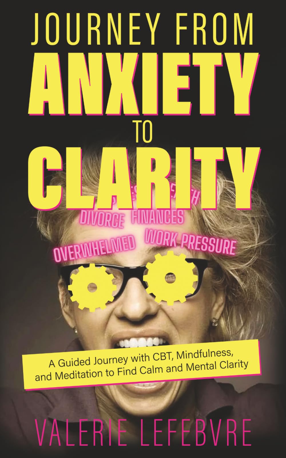 Journey from Anxiety to Calm: A Guided Journey with CBT, Mindfulness, and Meditation to Find Calm and Mental Clarity