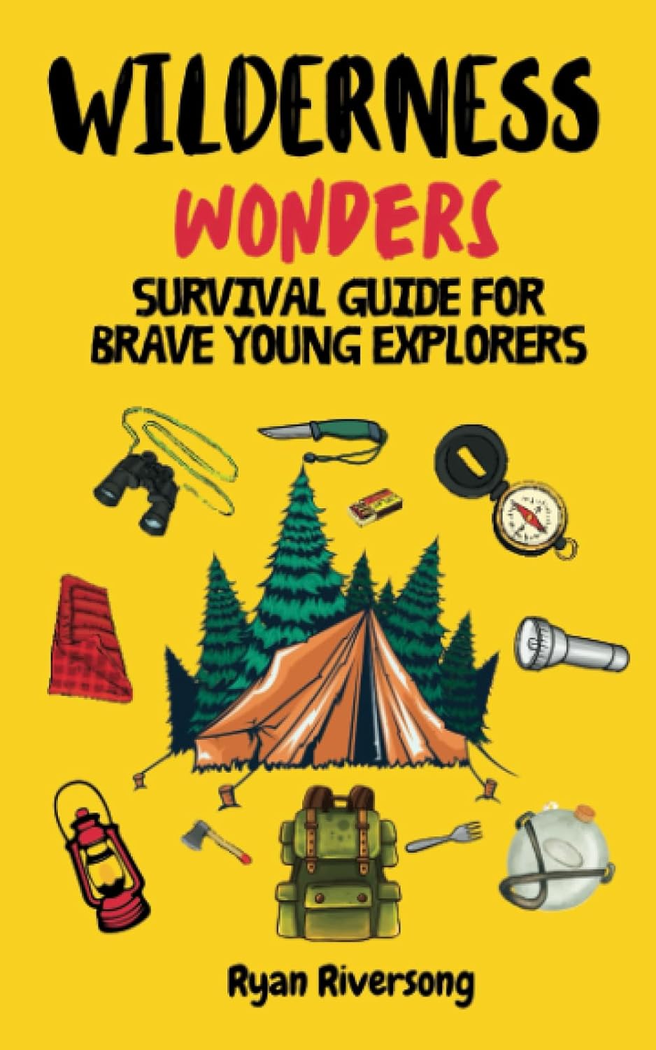 WILDERNESS WONDERS THE ULTIMATE ADVENTURE GUIDE FOR BRAVE YOUNG