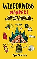 Vista 1 de WILDERNESS WONDERS THE ULTIMATE ADVENTURE GUIDE FOR BRAVE YOUNG EXPLORERS