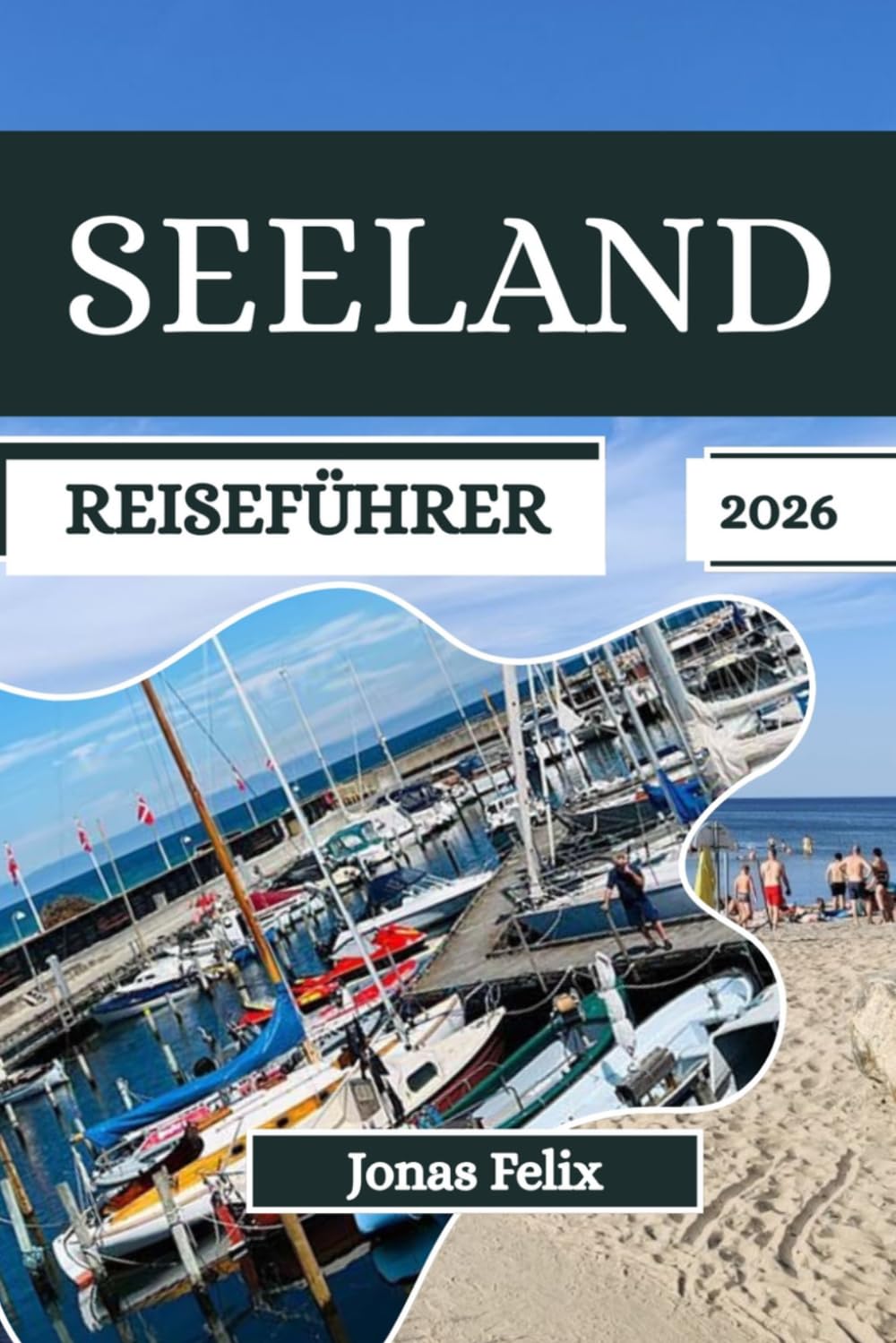 Seeland Reiseführer 2026: Entdecken Sie Dänemarks Kronjuwel | Paläste, Wikingergeschichte, unberührte Strände, Weltklasse-Küche, Stadtspaziergänge & Spartipps