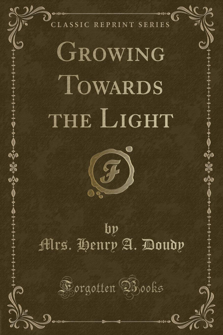 Growing Towards the Light (Classic Reprint)