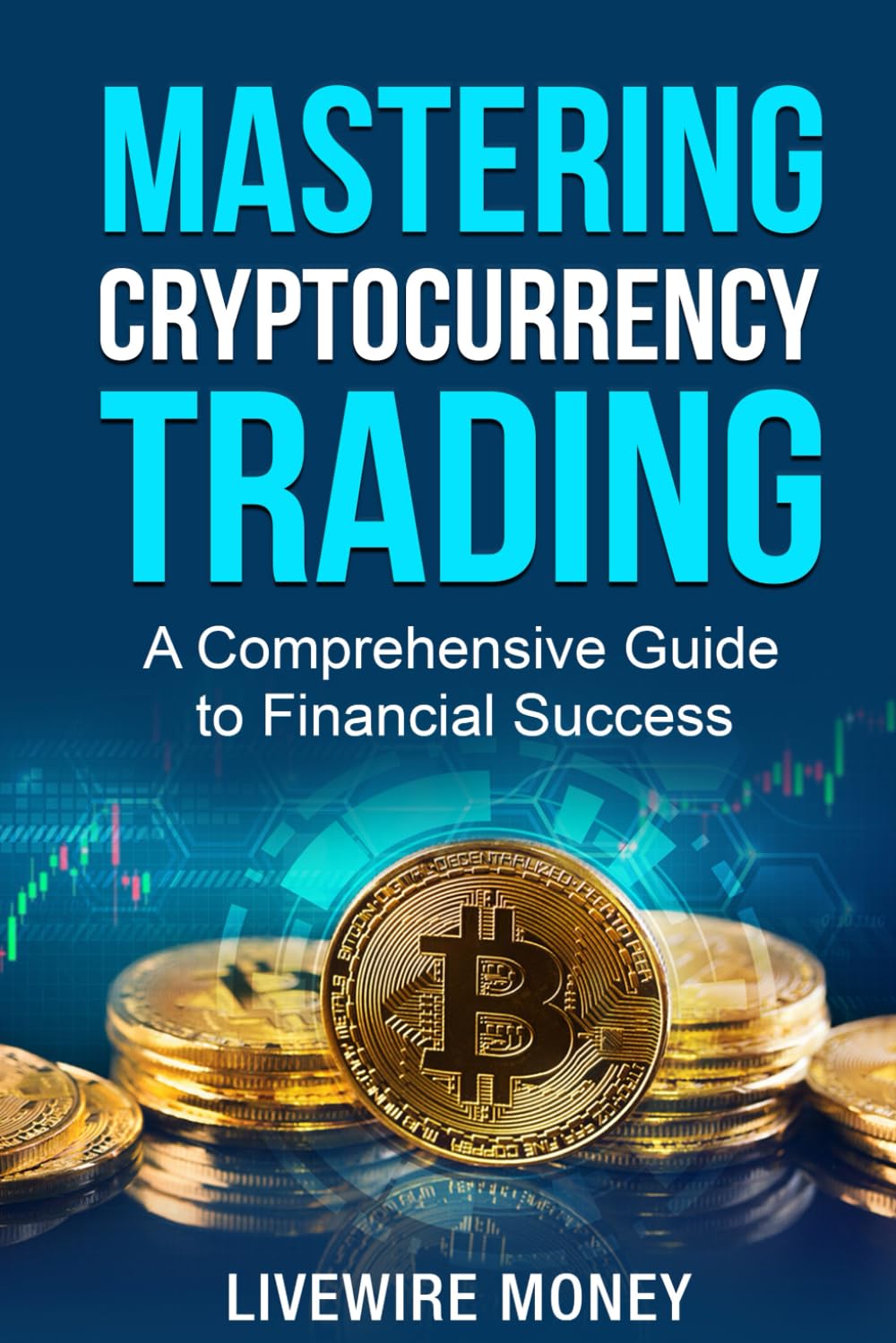 Mastering Cryptocurrency Trading: A comprehensive guide to financial  success by Odell, William, Money, Livewire - Amazon.ae
