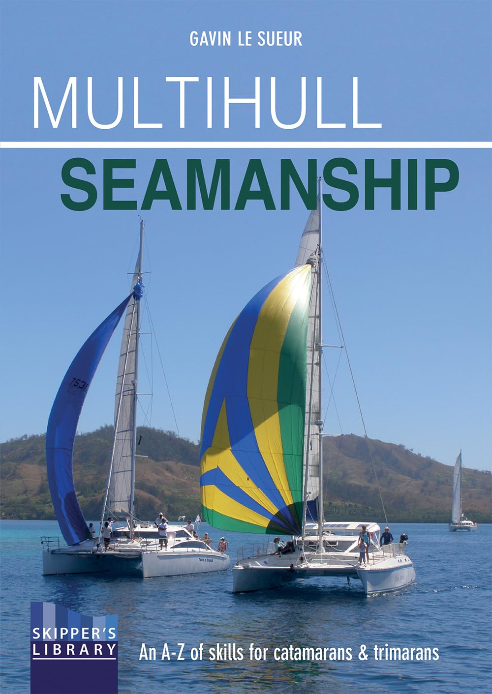 Multihull Seamanship: An A-Z of skills for catamarans & trimarans / cruising & racing (Skipper's Library)