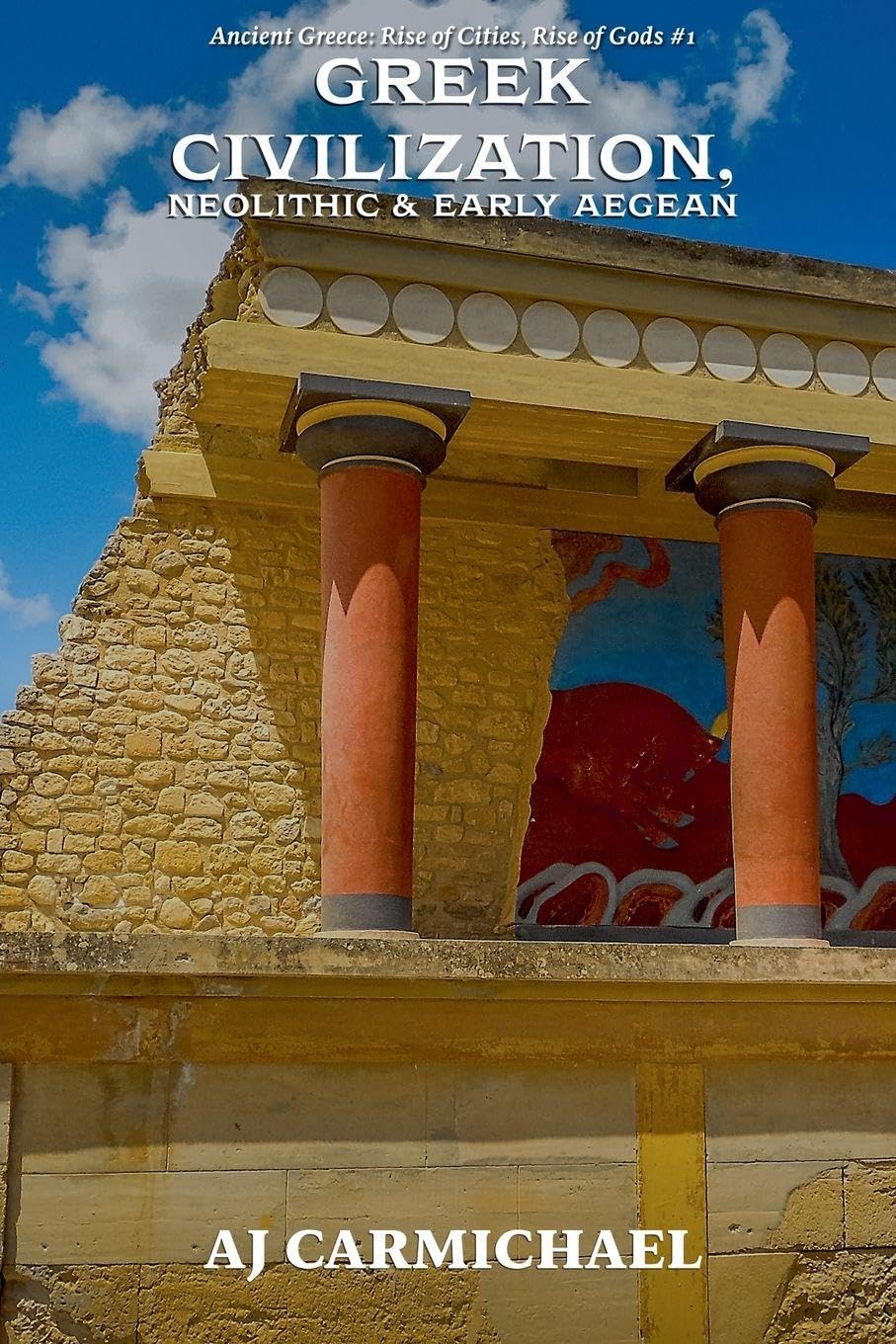 Dawn of Greek Civilization, Neolithic & Early Aegean: 1 (Ancient Greece: Rise of Cities, Rise of Gods)