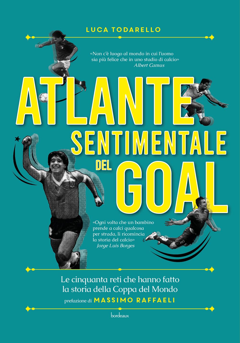 Atlante Sentimentale Del Goal. Le Cinquanta Reti Che Hanno Fatto La Storia Della Coppa Del Mondo - 4
