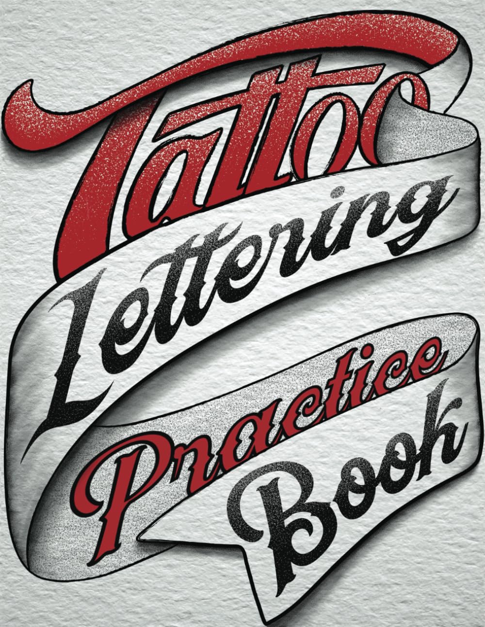 Tattoo Lettering Practice Book: A Tattoo Fonts Inspiration Reference Workbook with 20 Alphabet Calligraphy Styles and Handwriting Designs for Tattoo Artists