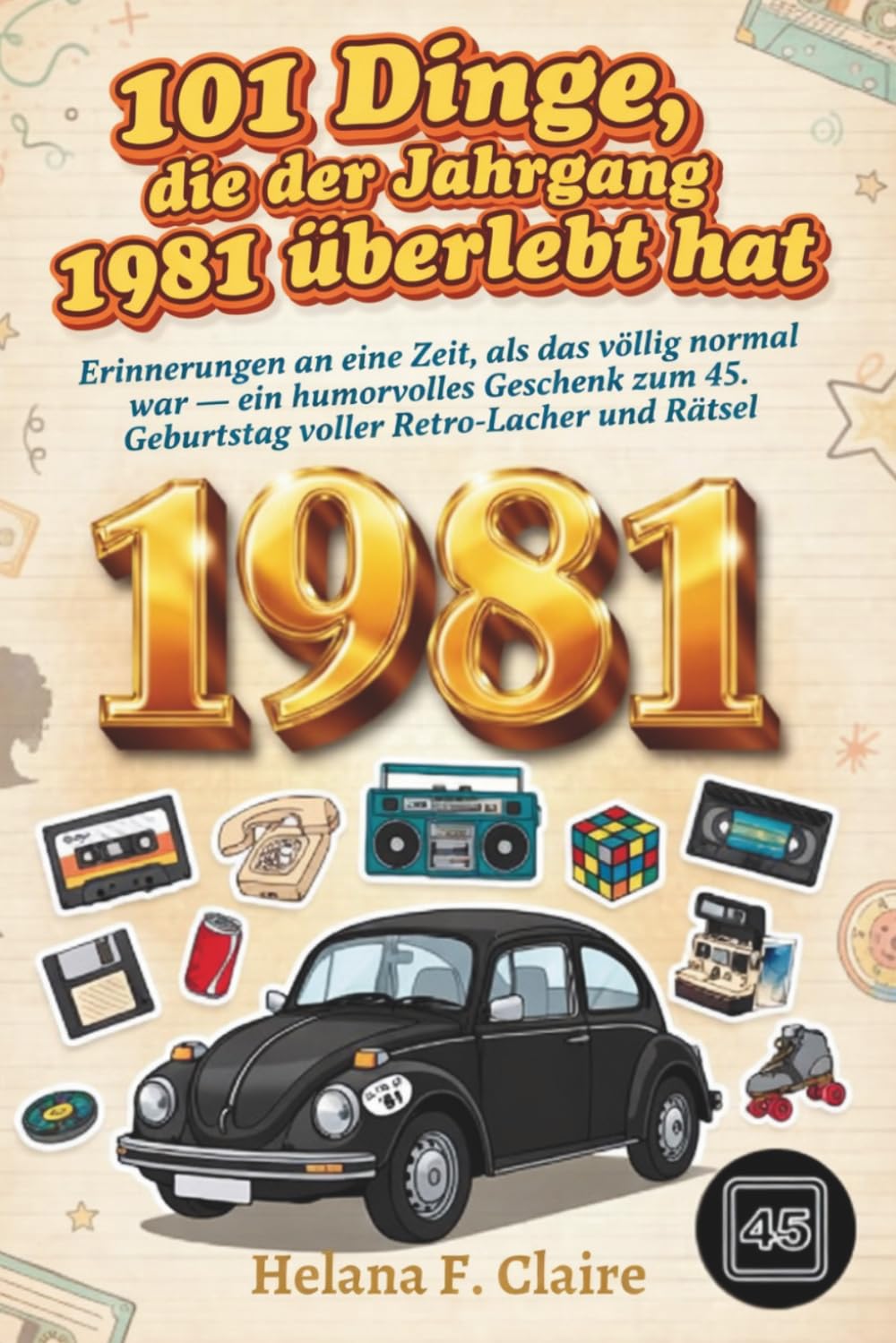 101 Dinge, die der Jahrgang 1981 überlebt hat: Erinnerungen an eine Zeit, als das völlig normal war – ein humorvolles Geschenk zum 45. Geburtstag voller Retro-Lacher und Rätsel