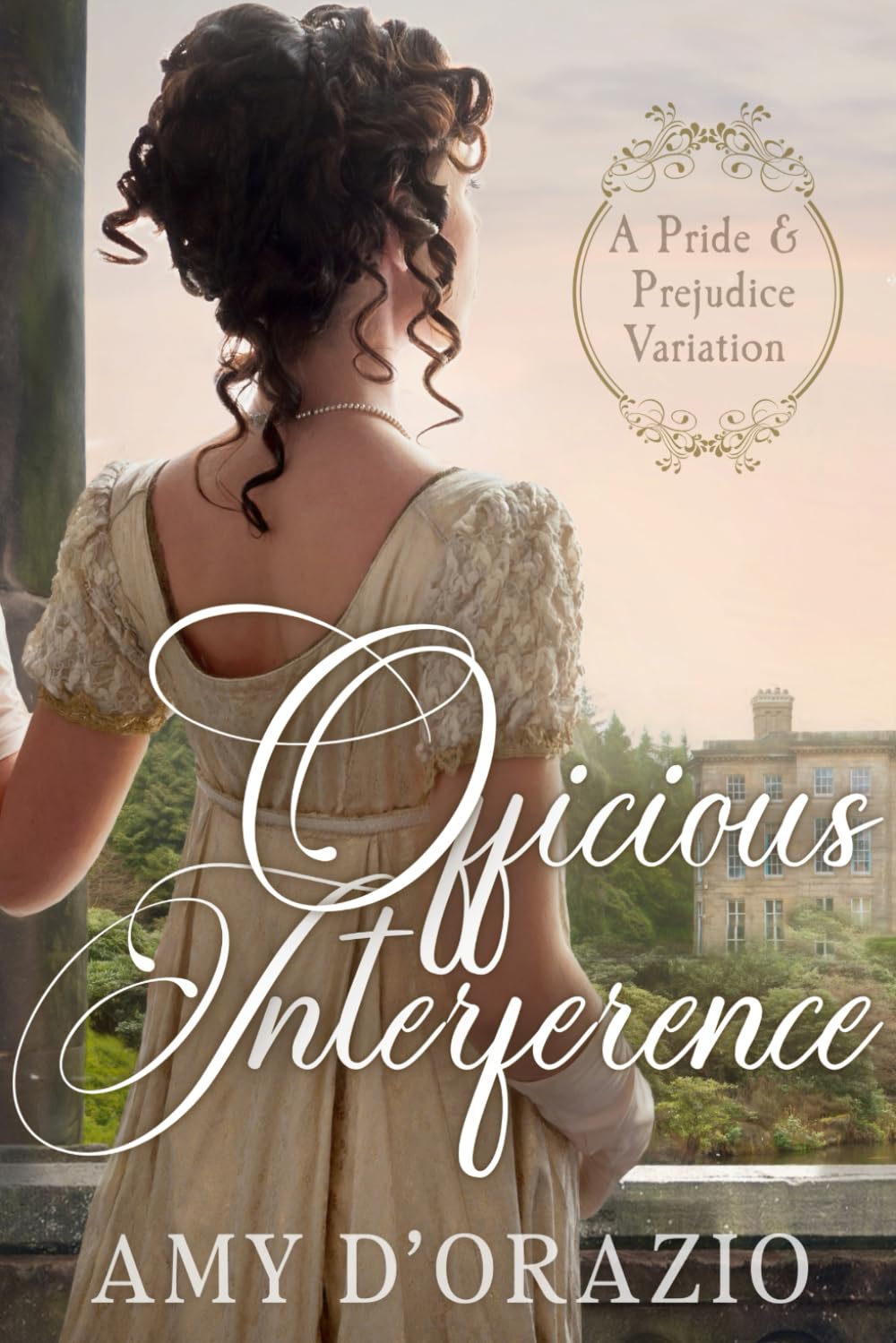 Officious Interference: A Pride and Prejudice Variation (Happily Ever After with Mr Darcy Series)