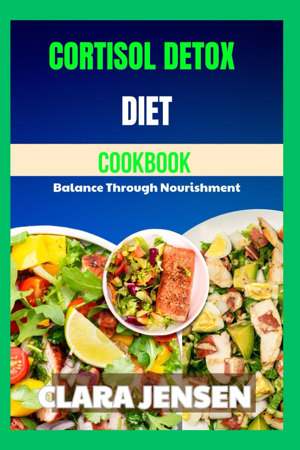 Cortisol Detox Diet Cookbook: Balance Through Nourishment