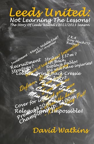 LEEDS UNITED: Not Learning The Lessons!: The Story Of Leeds United's 2022/2023 Season
