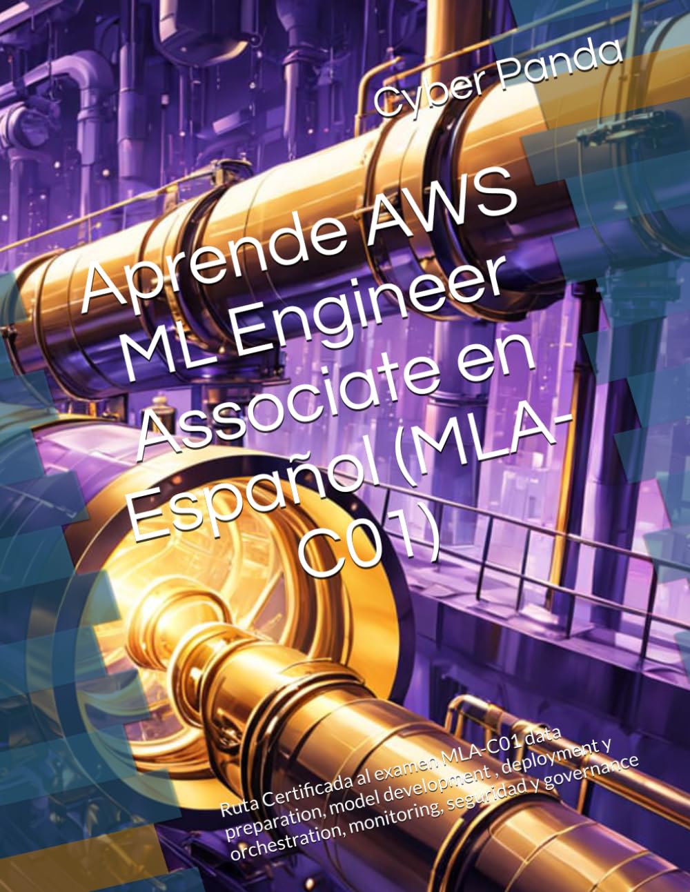 Aprende AWS ML Engineer Associate en Español (MLA-C01): Ruta Certificada al examen MLA-C01 data preparation, model development , deployment y orchestration, monitoring, seguridad y governance