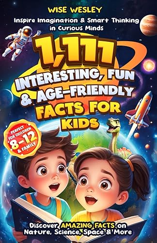 1,111 Interesting, Fun &amp; Age-Friendly Facts for Kids: Inspire Imagination &amp; Smart Thinking In Curious Minds: Discover Amazing Facts on Nature, Science, Space &amp; More- Perfect for Children 8-12 &amp; Family