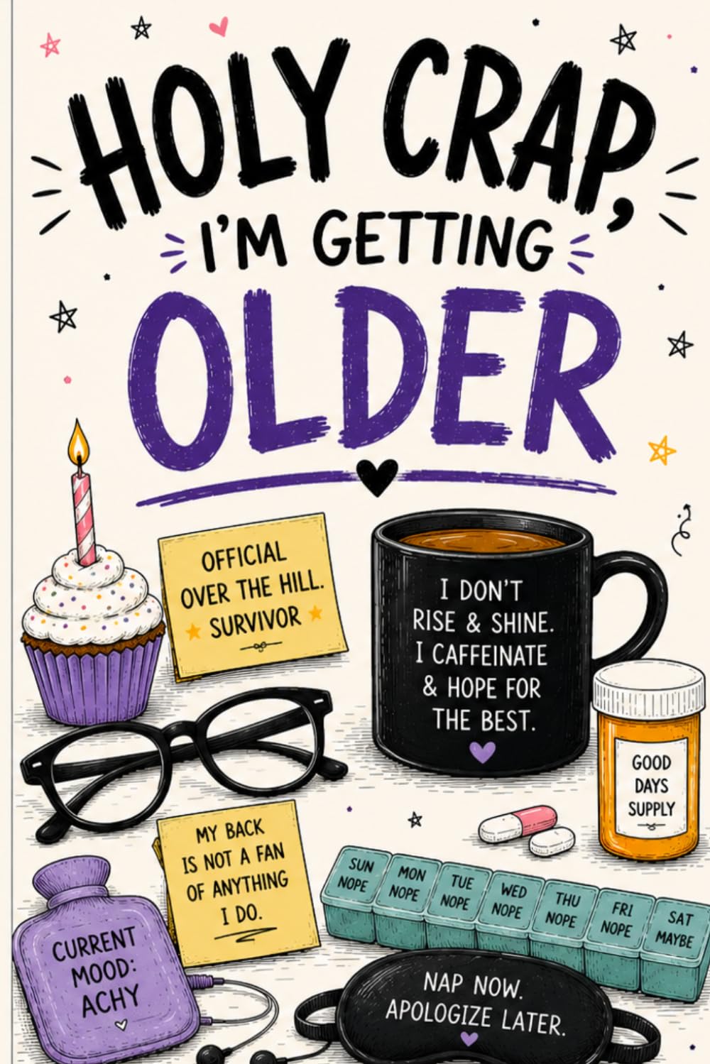 Holy Crap, I’m Getting Older: A Funny Journal for Birthdays, Back Pain & Mild Existential Panic