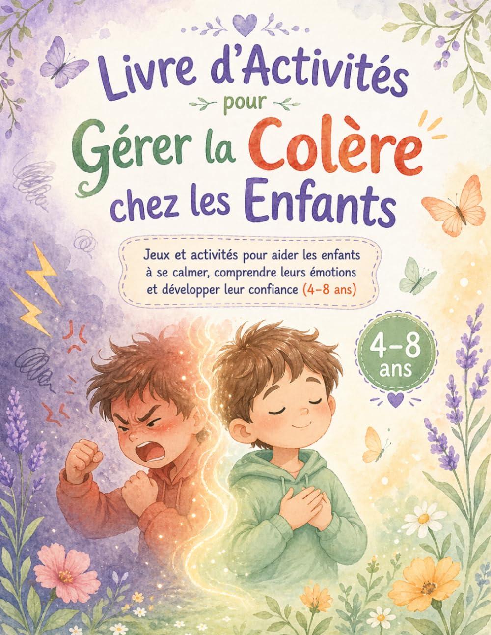 Livre d’Activités pour Gérer la Colère chez les Enfants (4–8 ans): Jeux et activités pour aider les enfants à se calmer, comprendre leurs émotions et ... confiance | Apprentissage socio-émotionnel