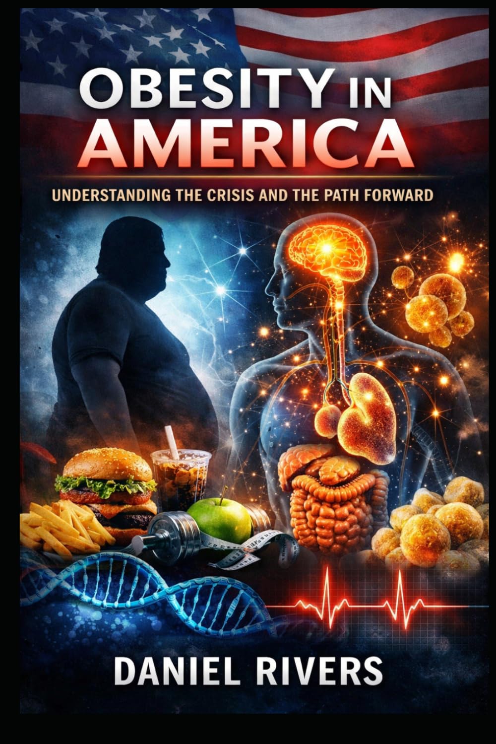 Obesity in America: The Science, Psychology, and Societal Forces Behind a Modern Health Crisis