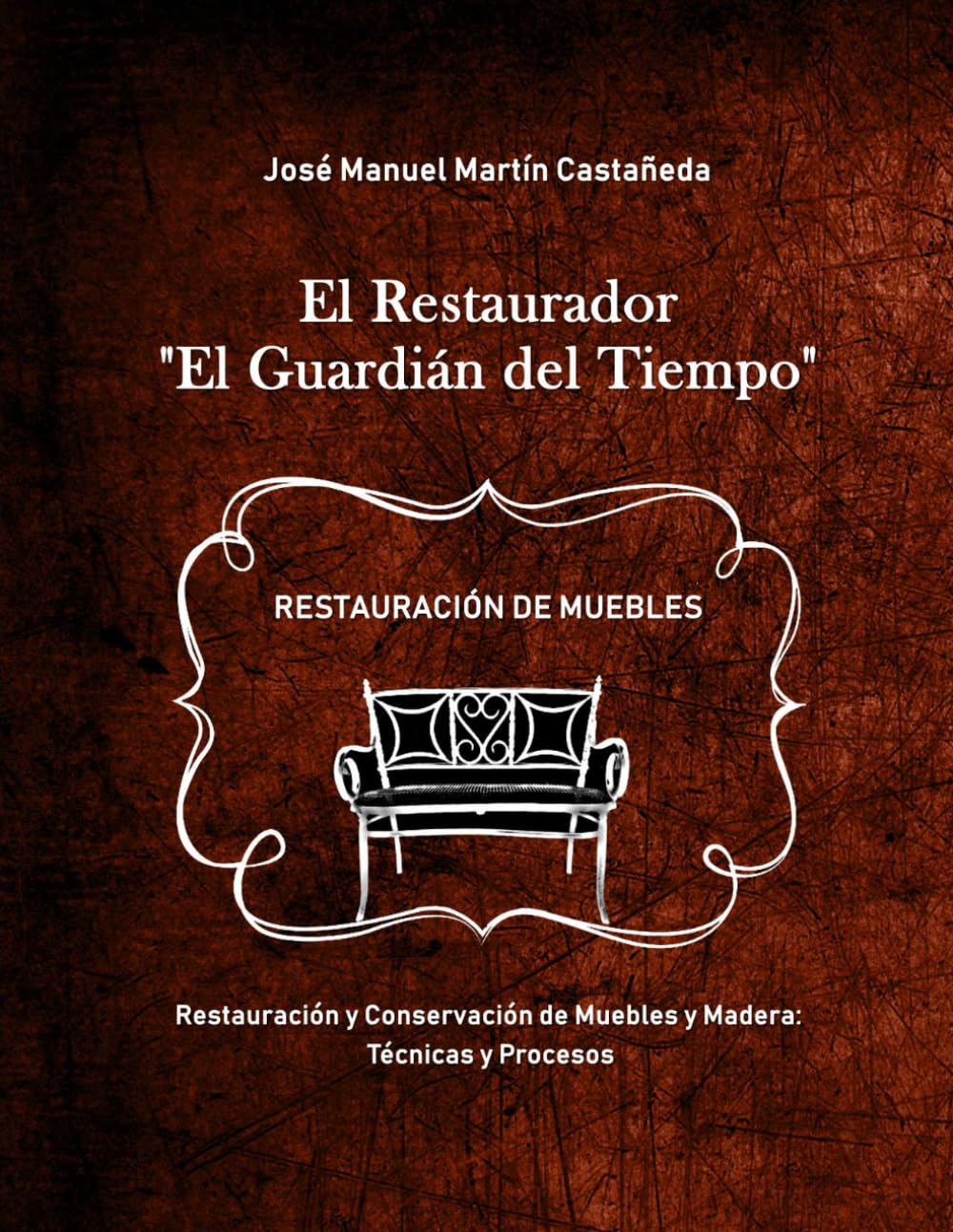 El Restaurador: Restauración y conservación de muebles y madera: Curso con Manual completo de técnicas, procesos y tratamientos tradicionales para restaurar muebles antiguos y terminación de la madera