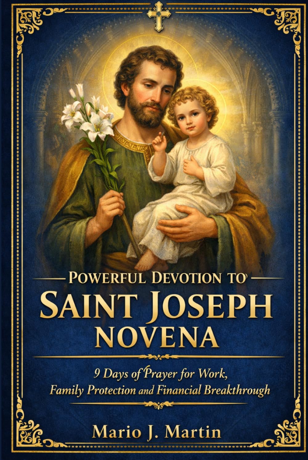 POWERFUL DEVOTION TO SAINT JOSEPH NOVENA: 9 Days of Prayer for Work, Family Protection and Financial Breakthrough