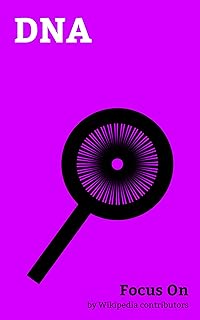 Focus On: DNA: DNA, XDNA, DNA Profiling, Mitochondrial DNA, DNA Polymerase, Single-nucleotide Polymorphism, Genealogical DNA Test, DNA Methylation, ... Factor, Regulation of gene Expression, etc.