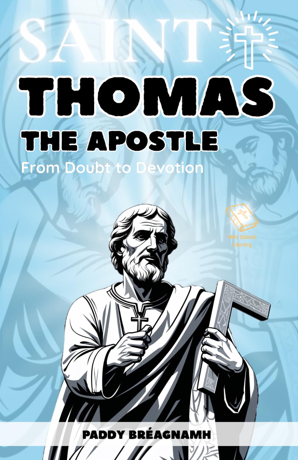 Saint Thomas the Apostle: From Doubt to Devotion (Mini Saints & Missionaries Library)