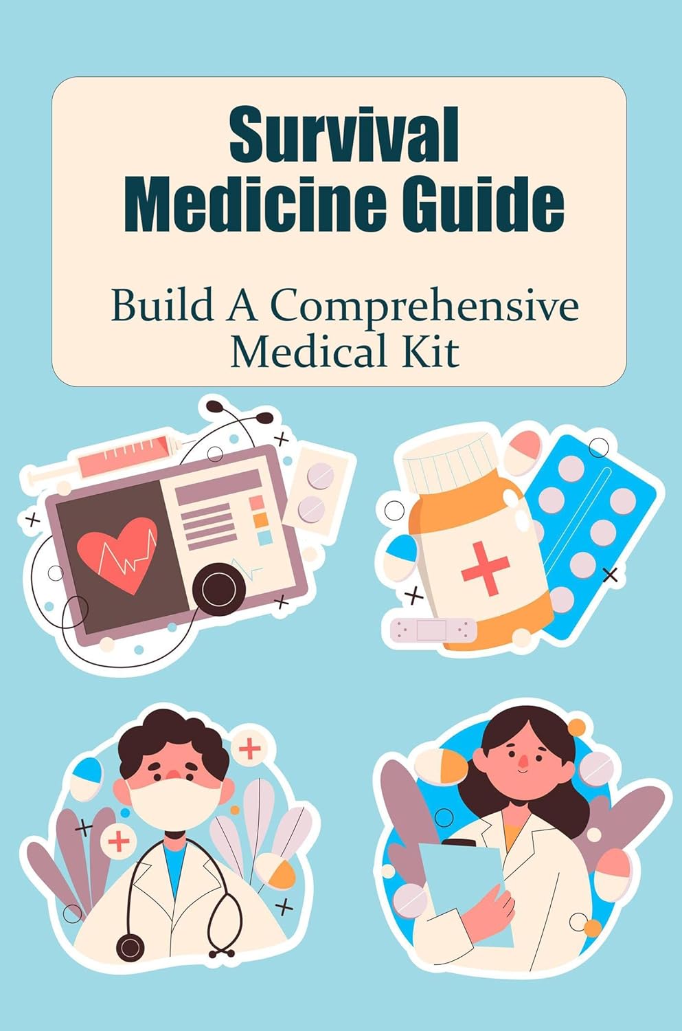 Survival Medicine Guide Build A Comprehensive Medical Kit