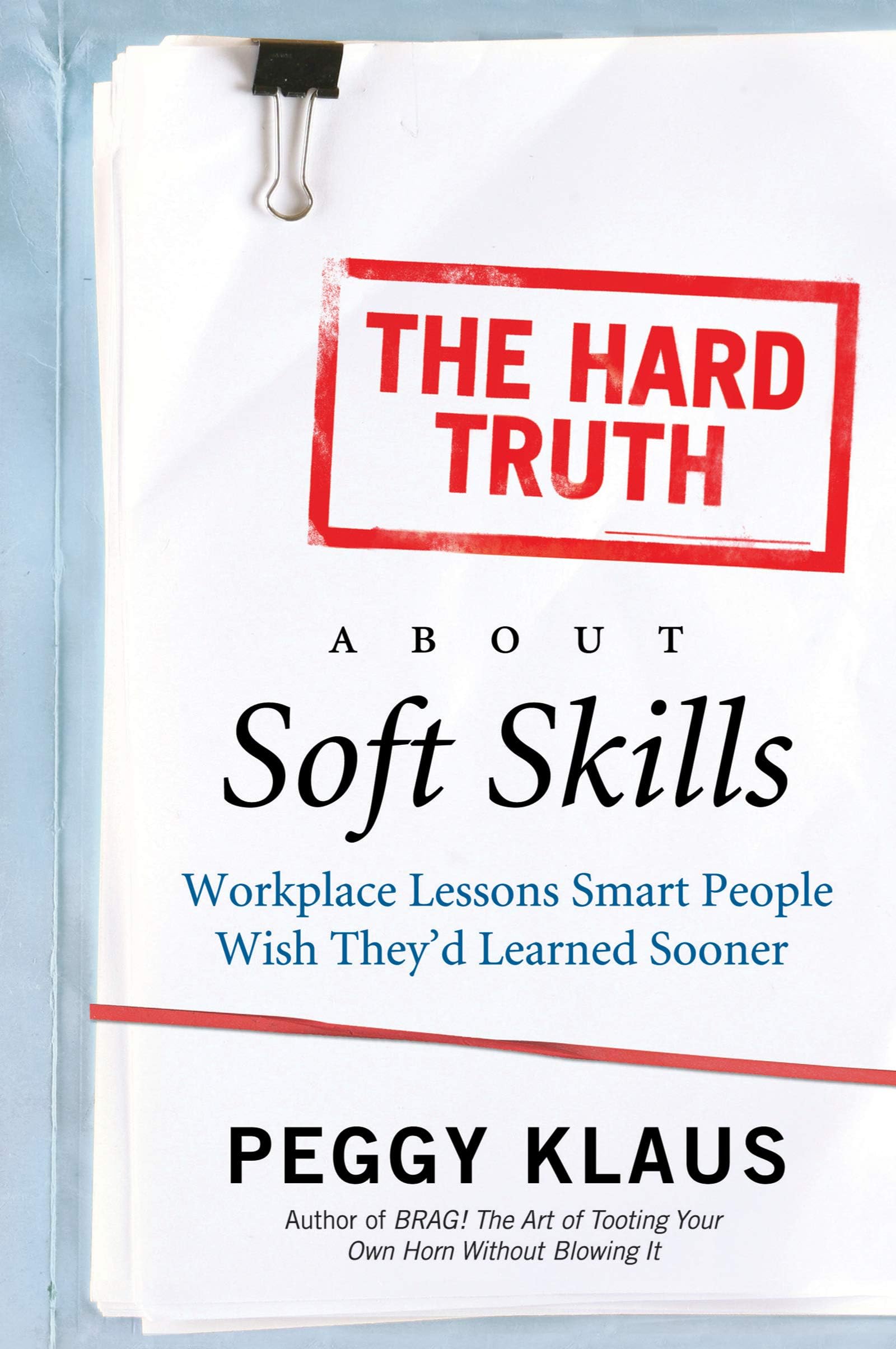 The Hard Truth About Soft Skills: Workplace Lessons Smart People Wish They'd Learned Sooner Paperback โ January 22, 2008