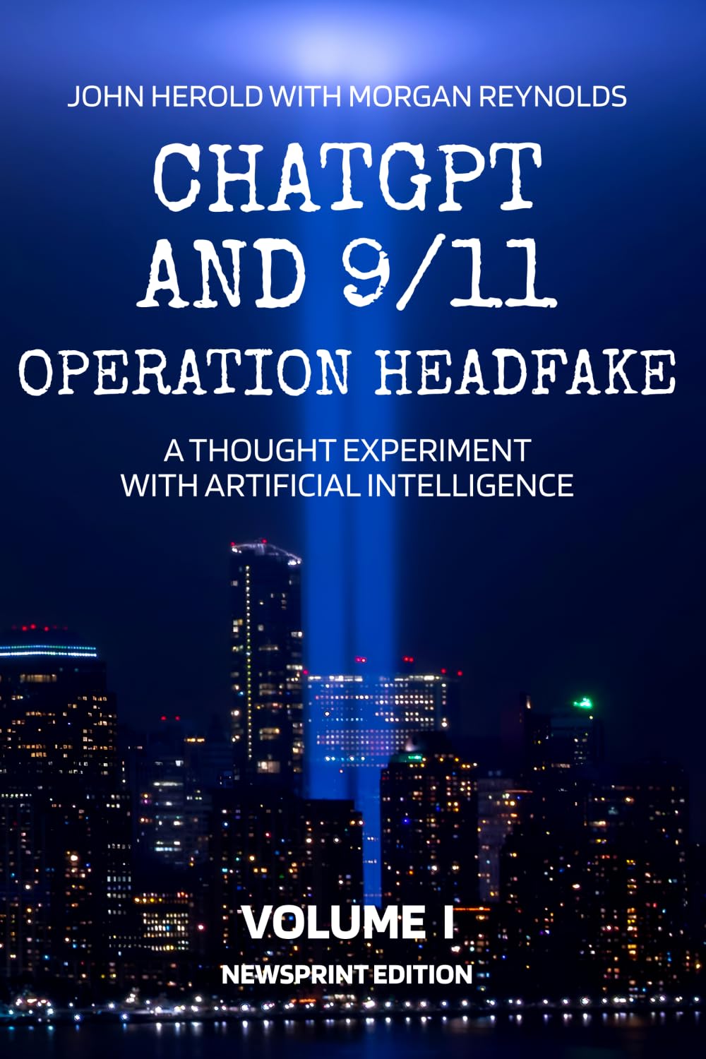 ChatGPT and 9/11 - Operation Headfake: A Thought Experiment with Artificial Intelligence Volume 1 Newsprint Edition