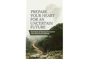 Prepare Your Heart for the Uncertain Future: Final Words of Wisdom from Jesus