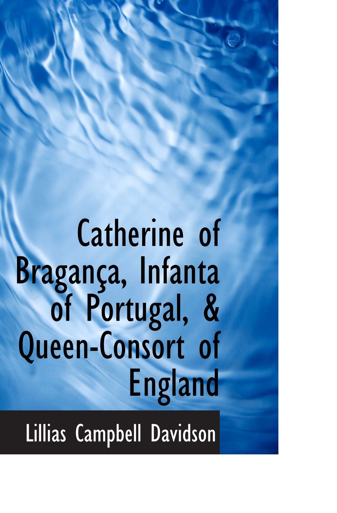 Catherine of Bragança, Infanta of Portugal, & Queen-Consort of England