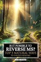 IS IT POSSIBLE TO REVERSE MS?: TOP 5 NATURAL WAYS TO UNLOCK HEALING