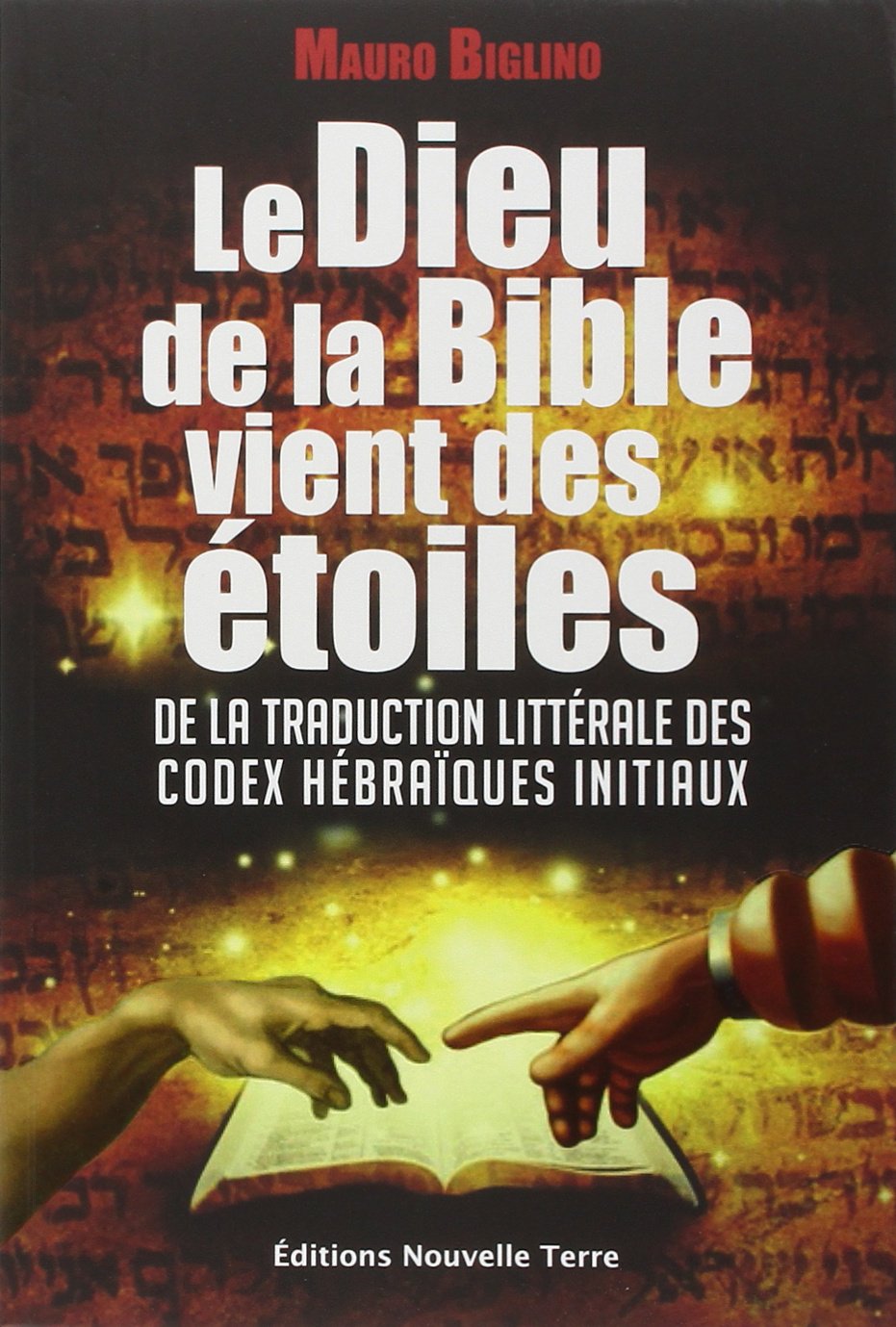 DIEU DE LA BIBLE VIENT DES ÉTO: De la traduction littérale des codex hébraïques initiaux