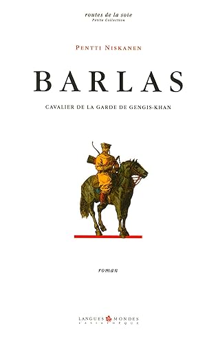 Barlas Cavalier de la garde de Gengis-Khan (Routes de la soie) (French Edition)